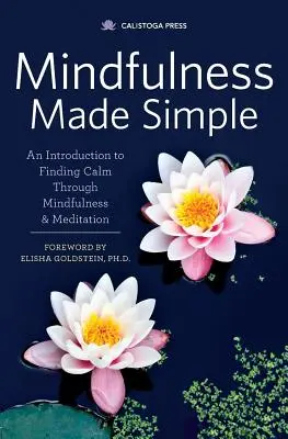 Mindfulness Made Simple : Une introduction à la recherche du calme par la pleine conscience et la méditation - Mindfulness Made Simple: An Introduction to Finding Calm Through Mindfulness & Meditation