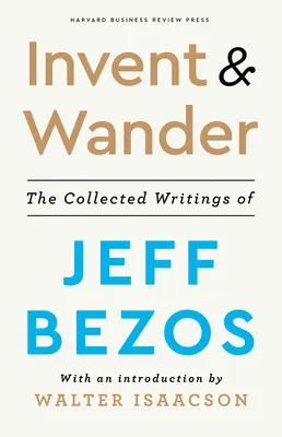 Inventer et vagabonder : Le recueil des écrits de Jeff Bezos, avec une introduction de Walter Isaacson - Invent and Wander: The Collected Writings of Jeff Bezos, with an Introduction by Walter Isaacson