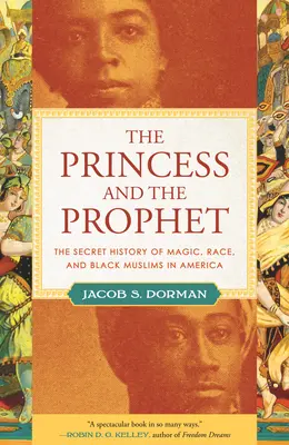La princesse et le prophète : L'histoire secrète de la magie, de la race et des musulmans noirs en Amérique - The Princess and the Prophet: The Secret History of Magic, Race, and Black Muslims in America