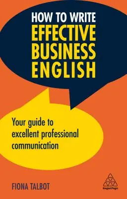 Comment écrire un anglais des affaires efficace : Votre guide pour une excellente communication professionnelle - How to Write Effective Business English: Your Guide to Excellent Professional Communication