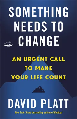 Quelque chose doit changer : Un appel urgent pour que votre vie compte - Something Needs to Change: An Urgent Call to Make Your Life Count