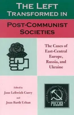 La gauche transformée dans les sociétés post-communistes : Les cas de l'Europe centrale et orientale, de la Russie et de l'Ukraine - The Left Transformed in Post-Communist Societies: The Cases of East-Central Europe, Russia, and Ukraine