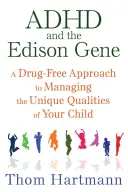 Le TDAH et le gène Edison : Une approche sans drogue pour gérer les qualités uniques de votre enfant - ADHD and the Edison Gene: A Drug-Free Approach to Managing the Unique Qualities of Your Child