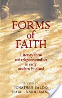 Les formes de la foi : Formes littéraires et conflits religieux dans l'Angleterre du début des temps modernes - Forms of Faith: Literary Form and Religious Conflict in Early Modern England