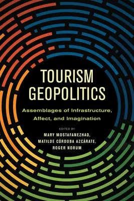 Géopolitique du tourisme : Assemblages d'infrastructures, d'affects et d'imagination - Tourism Geopolitics: Assemblages of Infrastructure, Affect, and Imagination