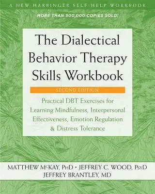 The Dialectical Behavior Therapy Skills Workbook : Exercices pratiques de Dbt pour apprendre la pleine conscience, l'efficacité interpersonnelle, la régulation des émotions, le contrôle des émotions et la gestion des émotions. - The Dialectical Behavior Therapy Skills Workbook: Practical Dbt Exercises for Learning Mindfulness, Interpersonal Effectiveness, Emotion Regulation, a