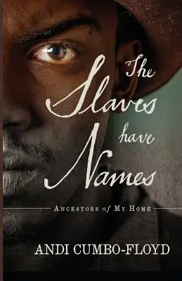 Les esclaves ont des noms : Les ancêtres de ma maison - The Slaves Have Names: Ancestors of My Home