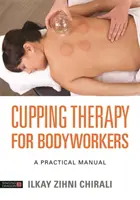 Cupping Therapy for Bodyworkers : Un manuel pratique - Cupping Therapy for Bodyworkers: A Practical Manual