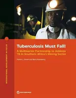 La tuberculose doit tomber ! Un partenariat multisectoriel pour lutter contre la tuberculose dans le secteur minier d'Afrique australe - Tuberculosis Must Fall!: A Multisector Partnership to Address Tb in Southern Africa's Mining Sector