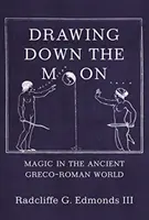 Drawing Down the Moon : La magie dans le monde gréco-romain antique - Drawing Down the Moon: Magic in the Ancient Greco-Roman World