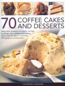 70 gâteaux et desserts au café : Mousses, glaces, terrines, puddings, tartes, pâtisseries et biscuits délectables, présentés étape par étape dans plus de 270 recettes. - 70 Coffee Cakes and Desserts: Delectable Mousses, Ice Creams, Terrines, Puddings, Pies, Pastries and Cookies, Shown Step by Step in More Than 270 Go