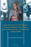 La dynamique de la migration forcée des femmes de Tchécoslovaquie vers la Grande-Bretagne, 1938-1950 - The Dynamics of Forced Female Migration from Czechoslovakia to Britain, 1938-1950