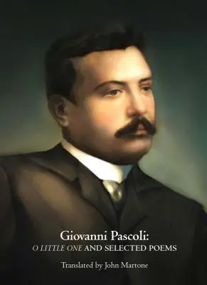 Giovanni Pascoli : O Little One et poèmes choisis - Giovanni Pascoli: O Little One and Selected Poems