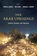 Les soulèvements arabes : Catalyseurs, dynamiques et trajectoires - The Arab Uprisings: Catalysts, Dynamics, and Trajectories