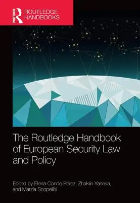 The Routledge Handbook of European Security Law and Policy (Manuel Routledge du droit et de la politique de sécurité européenne) - The Routledge Handbook of European Security Law and Policy