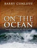 Sur l'océan : La Méditerranée et l'Atlantique de la préhistoire à l'an 1500 - On the Ocean: The Mediterranean and the Atlantic from Prehistory to Ad 1500