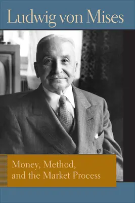 La monnaie, la méthode et le processus de marché : Essais de Ludwig Von Mises - Money, Method, and the Market Process: Essays by Ludwig Von Mises