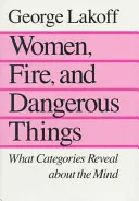 Les femmes, le feu et les choses dangereuses : Ce que les catégories révèlent de l'esprit - Women, Fire, and Dangerous Things: What Categories Reveal about the Mind