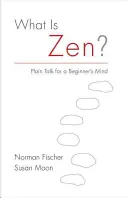 Qu'est-ce que le zen ? Un langage simple pour l'esprit d'un débutant - What Is Zen?: Plain Talk for a Beginner's Mind