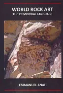 L'art rupestre mondial : Le langage primordial : Troisième édition révisée et mise à jour - World Rock Art: The Primordial Language: Third Revised and Updated Edition