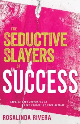 Les tueurs séduisants de la réussite : Exploitez vos forces pour prendre le contrôle de votre destin - The Seductive Slayers of Success: Harness Your Strengths to Take Control of Your Destiny