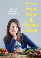 Les jours de jeûne et les jours de fête d'Elly Pear : Mangez bien. Se sentir bien. Toute la semaine. - Elly Pear's Fast Days and Feast Days: Eat Well. Feel Great. All Week Long.