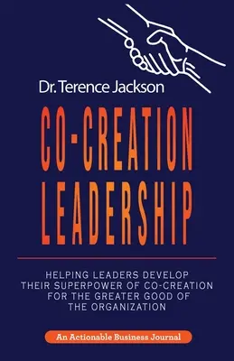 Co-Creation Leadership : Aider les dirigeants à développer leur superpouvoir de co-création pour le plus grand bien de l'organisation - Co-Creation Leadership: Helping Leaders Develop Their Superpower of Co-Creation for the Greater Good of the Organization