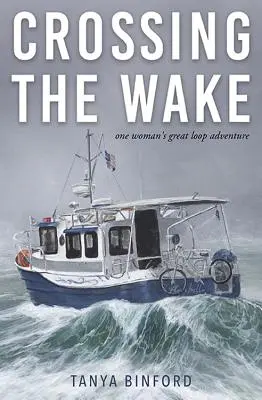 Crossing the Wake : L'aventure de la grande boucle d'une femme - Crossing the Wake: One Woman's Great Loop Adventure