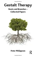 La Gestalt-thérapie - Racines et branches - Recueil d'articles - Gestalt Therapy - Roots and Branches - Collected Papers