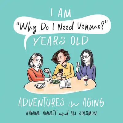 Je suis Pourquoi ai-je besoin de Venmo ? Des années d'âge : Aventures de vieillissement - I Am Why Do I Need Venmo? Years Old: Adventures in Aging