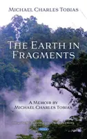 La Terre en fragments - Un mémoire de Michael Charles Tobias - Earth in Fragments - A Memoir by Michael Charles Tobias
