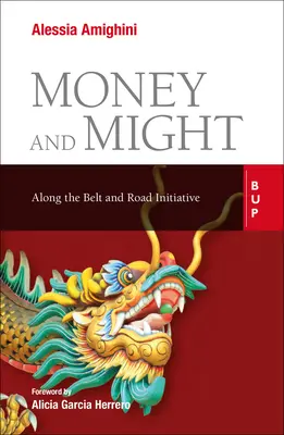 L'argent et la puissance : Le long de l'initiative « la Ceinture et la Route - Money and Might: Along the Belt and Road Initiative