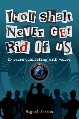 Tu ne te débarrasseras jamais de nous : 25 ans de querelles avec les voix - Thou Shalt Never Get Rid of Us: 25 years Quarrelling with Voices