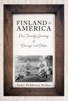 La Finlande en Amérique : Le voyage de courage et d'espoir d'une famille - Finland to America: One Family's Journey of Courage and Hope