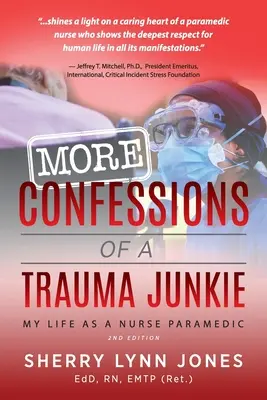 Plus de Confessions d'un accro aux traumatismes : Ma vie d'infirmière paramédicale, 2e éd. - More Confessions of a Trauma Junkie: My Life as a Nurse Paramedic, 2nd Ed.