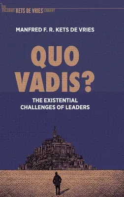 Quo Vadis ? Les défis existentiels des dirigeants - Quo Vadis?: The Existential Challenges of Leaders