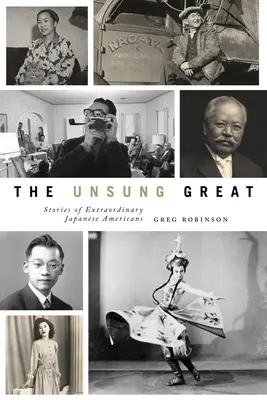 Les grands méconnus : Histoires d'Américains japonais extraordinaires - The Unsung Great: Stories of Extraordinary Japanese Americans