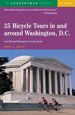 25 circuits à vélo dans et autour de Washington, D.C. : Des monuments nationaux aux routes de campagne - 25 Bicycle Tours in and Around Washington, D. C.: From National Monuments to Country Roads