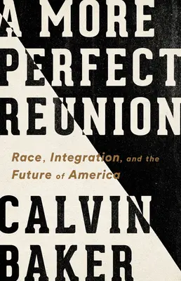 Une réunion plus parfaite : Race, intégration et avenir de l'Amérique - A More Perfect Reunion: Race, Integration, and the Future of America