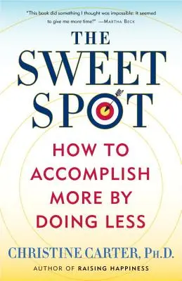 Le point idéal : comment faire plus en faisant moins - The Sweet Spot: How to Accomplish More by Doing Less