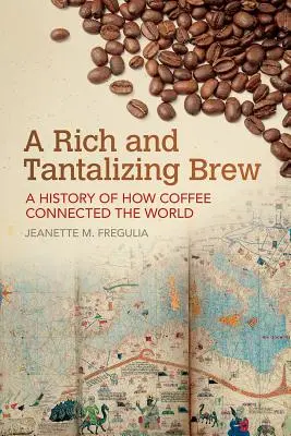 Une infusion riche et alléchante : une histoire de la façon dont le café a connecté le monde - A Rich and Tantalizing Brew: A History of How Coffee Connected the World