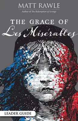 La grâce des Misérables : Guide de l'animateur - The Grace of Les Miserables Leader Guide