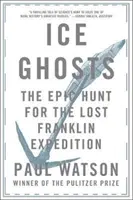 Fantômes des glaces : La chasse épique à l'expédition perdue de Franklin - Ice Ghosts: The Epic Hunt for the Lost Franklin Expedition