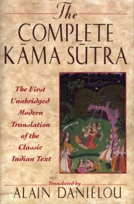 Le Kama Sutra complet : La première traduction moderne intégrale du texte classique indien - The Complete Kama Sutra: The First Unabridged Modern Translation of the Classic Indian Text