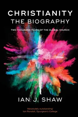 Christianisme : La biographie - Deux mille ans d'Église mondiale (Shaw Ian J. (Auteur)) - Christianity: The Biography - Two Thousand Years Of The Global Church (Shaw Ian J. (Author))