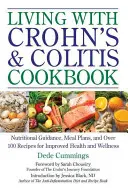 Living with Crohn's & Colitis Cookbook : Conseils nutritionnels, plans de repas et plus de 100 recettes pour une meilleure santé et un meilleur bien-être - Living with Crohn's & Colitis Cookbook: Nutritional Guidance, Meal Plans, and Over 100 Recipes for Improved Health and Wellness