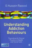 Comprendre les comportements d'addiction : Theoretical and Clinical Practice in Health and Social Care (2011) - Understanding Addiction Behaviours: Theoretical and Clinical Practice in Health and Social Care (2011)
