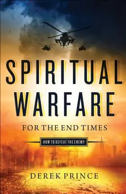 La guerre spirituelle pour les temps de la fin : Comment vaincre l'ennemi - Spiritual Warfare for the End Times: How to Defeat the Enemy