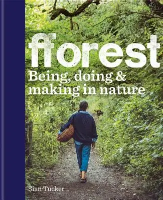 fforest - Être, faire et fabriquer dans la nature - fforest - Being, doing & making in nature