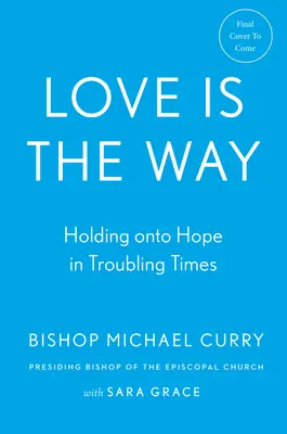 L'amour est le chemin : garder espoir dans les temps difficiles - Love Is the Way: Holding on to Hope in Troubling Times